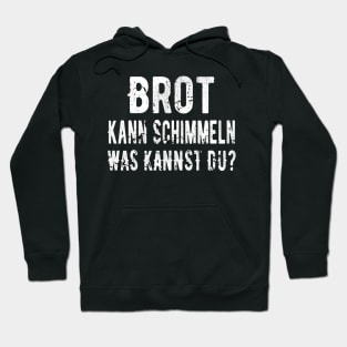 Brot Kann Schimmeln Was Kannst Du? Hoodie